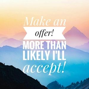 Make an offer, I usually accept!